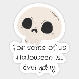 For Some of Us Halloween is Everyday Sticker